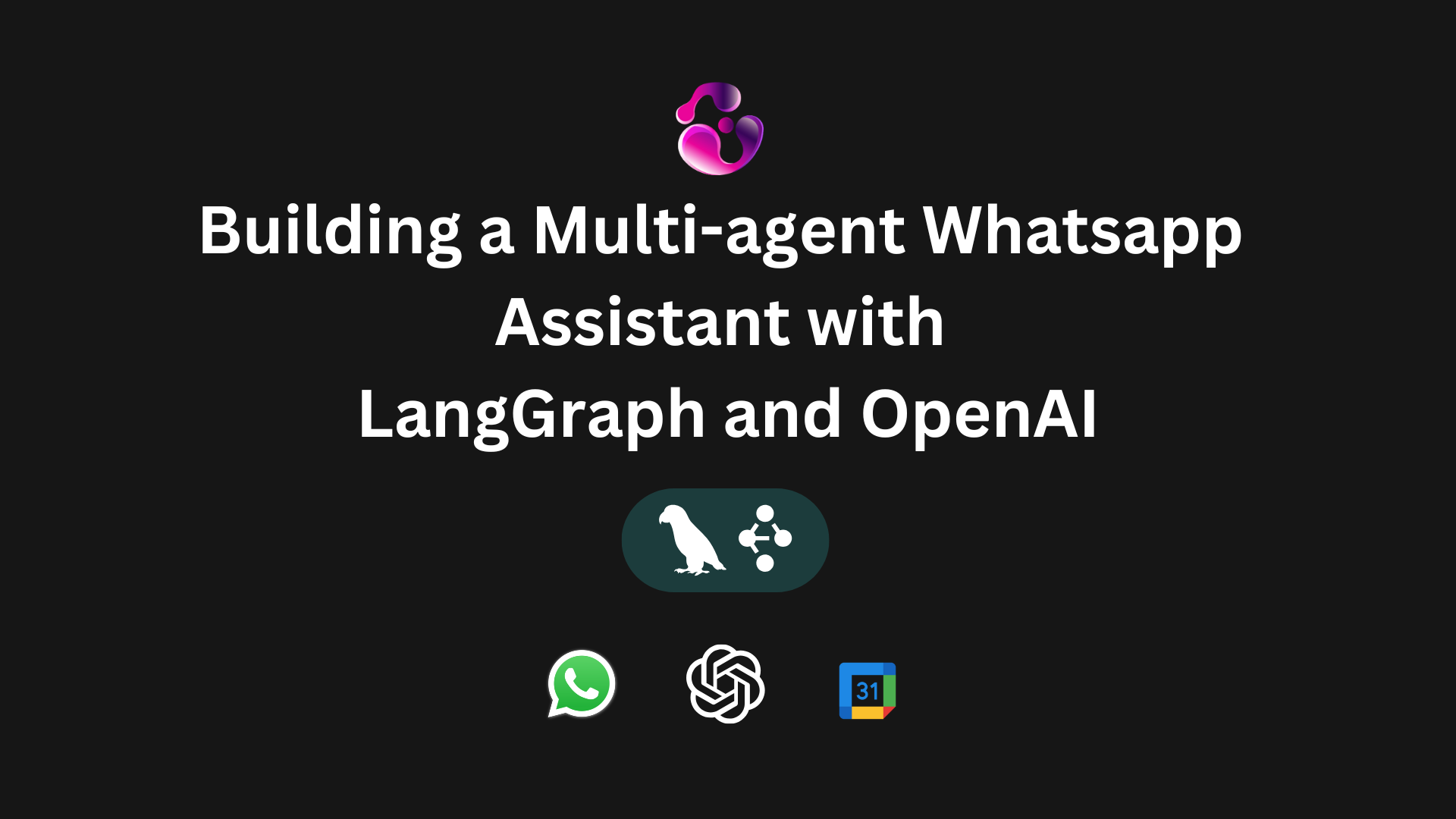 Building a Multi-Agent WhatsApp Assistant with LangGraph