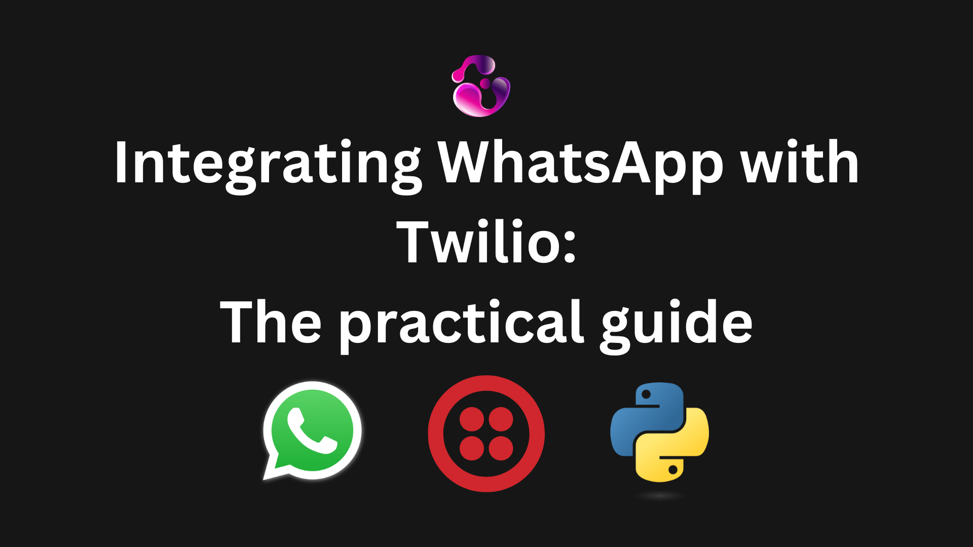 How to integrate WhatsApp with Twilio: The practical guide